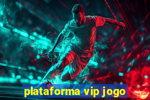 plataforma vip jogo